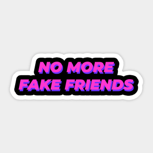 No More Fake Friends Sticker